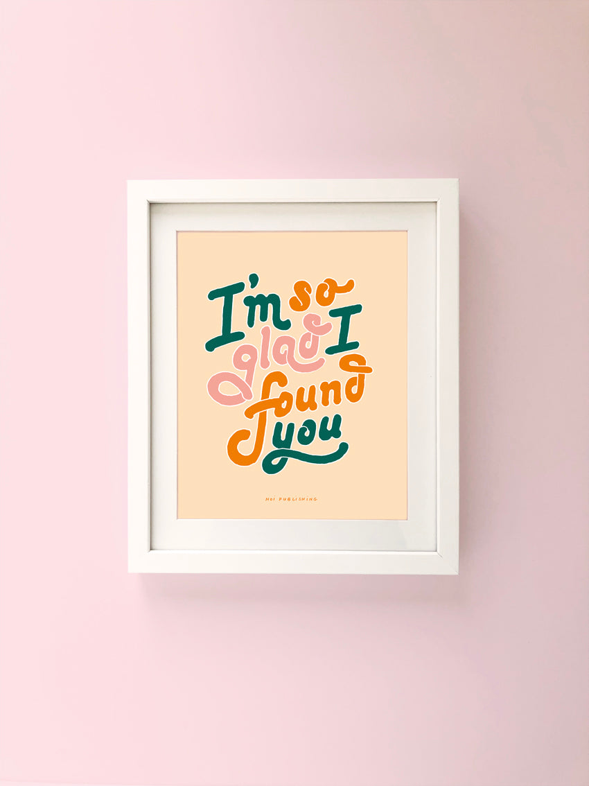 So Glad I Found You Print